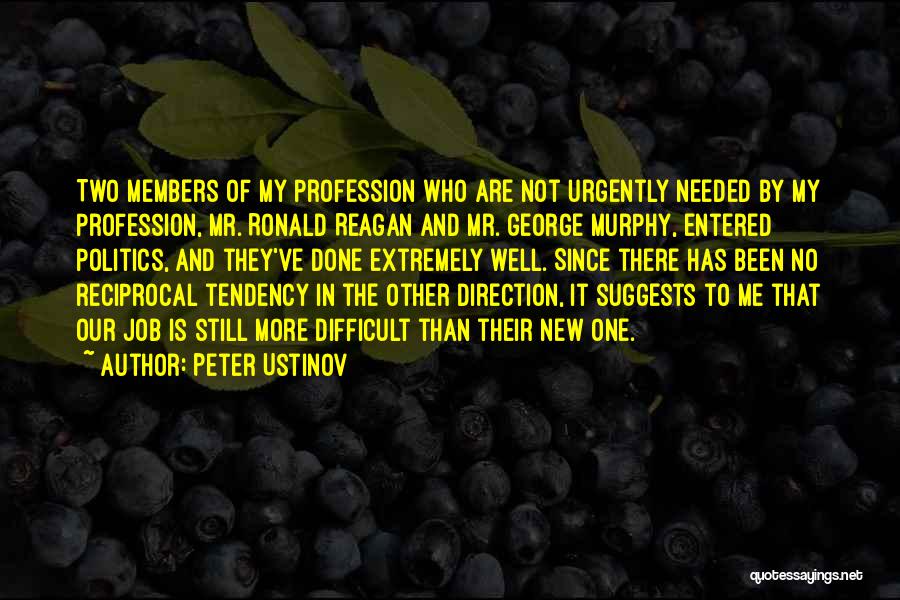 Peter Ustinov Quotes: Two Members Of My Profession Who Are Not Urgently Needed By My Profession, Mr. Ronald Reagan And Mr. George Murphy,