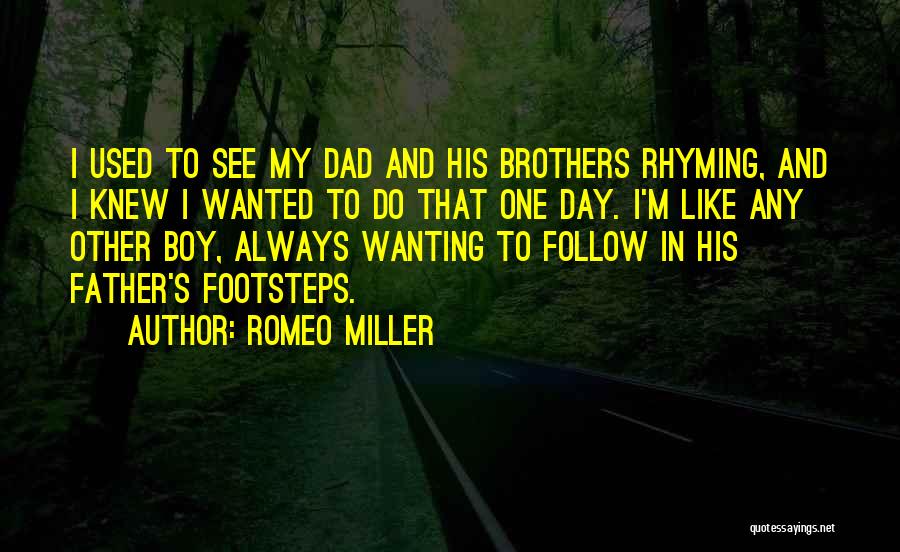 Romeo Miller Quotes: I Used To See My Dad And His Brothers Rhyming, And I Knew I Wanted To Do That One Day.