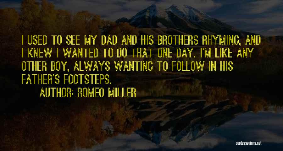 Romeo Miller Quotes: I Used To See My Dad And His Brothers Rhyming, And I Knew I Wanted To Do That One Day.
