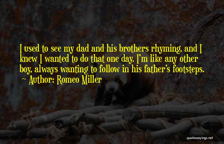 Romeo Miller Quotes: I Used To See My Dad And His Brothers Rhyming, And I Knew I Wanted To Do That One Day.