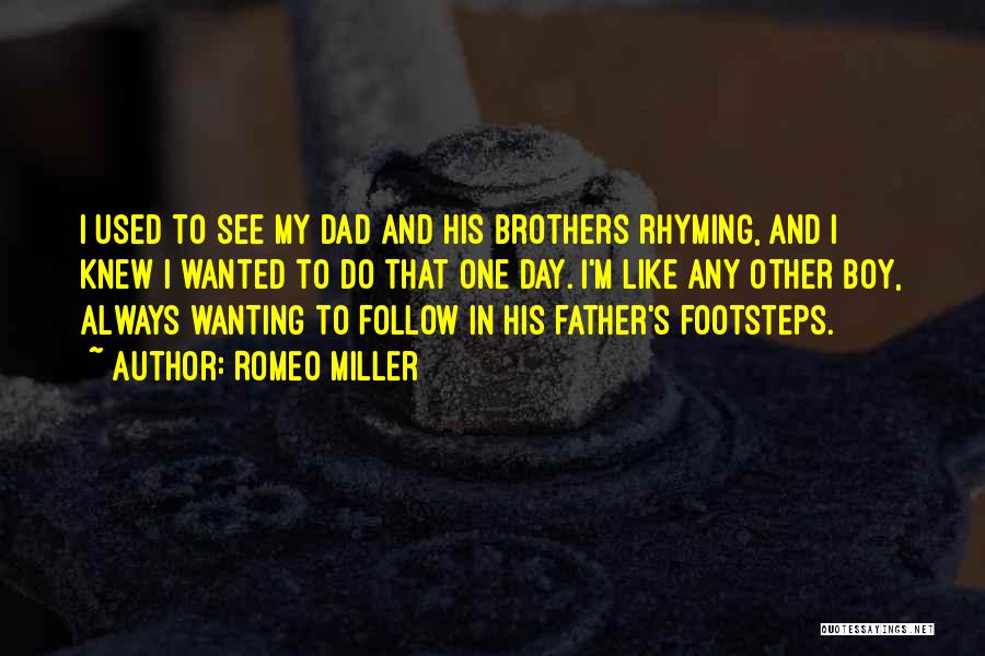 Romeo Miller Quotes: I Used To See My Dad And His Brothers Rhyming, And I Knew I Wanted To Do That One Day.
