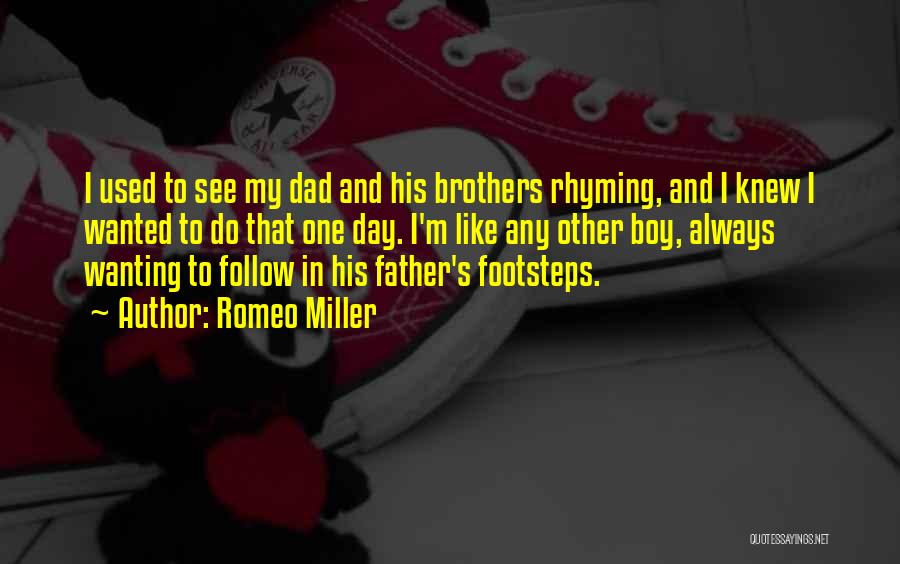 Romeo Miller Quotes: I Used To See My Dad And His Brothers Rhyming, And I Knew I Wanted To Do That One Day.
