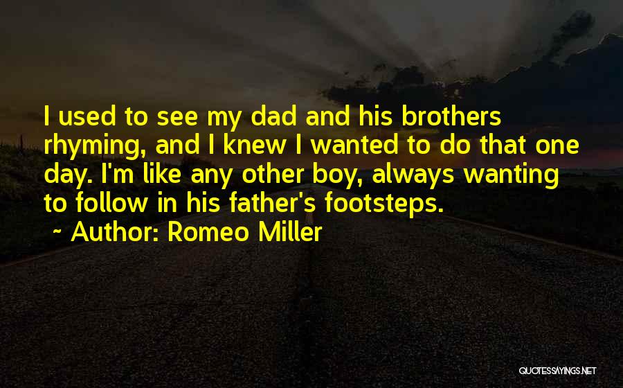Romeo Miller Quotes: I Used To See My Dad And His Brothers Rhyming, And I Knew I Wanted To Do That One Day.