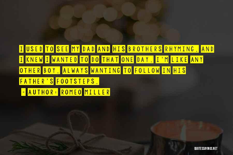 Romeo Miller Quotes: I Used To See My Dad And His Brothers Rhyming, And I Knew I Wanted To Do That One Day.