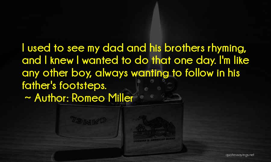 Romeo Miller Quotes: I Used To See My Dad And His Brothers Rhyming, And I Knew I Wanted To Do That One Day.