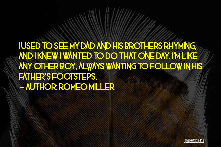 Romeo Miller Quotes: I Used To See My Dad And His Brothers Rhyming, And I Knew I Wanted To Do That One Day.
