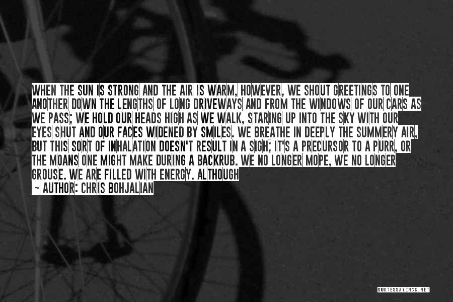 Chris Bohjalian Quotes: When The Sun Is Strong And The Air Is Warm, However, We Shout Greetings To One Another Down The Lengths