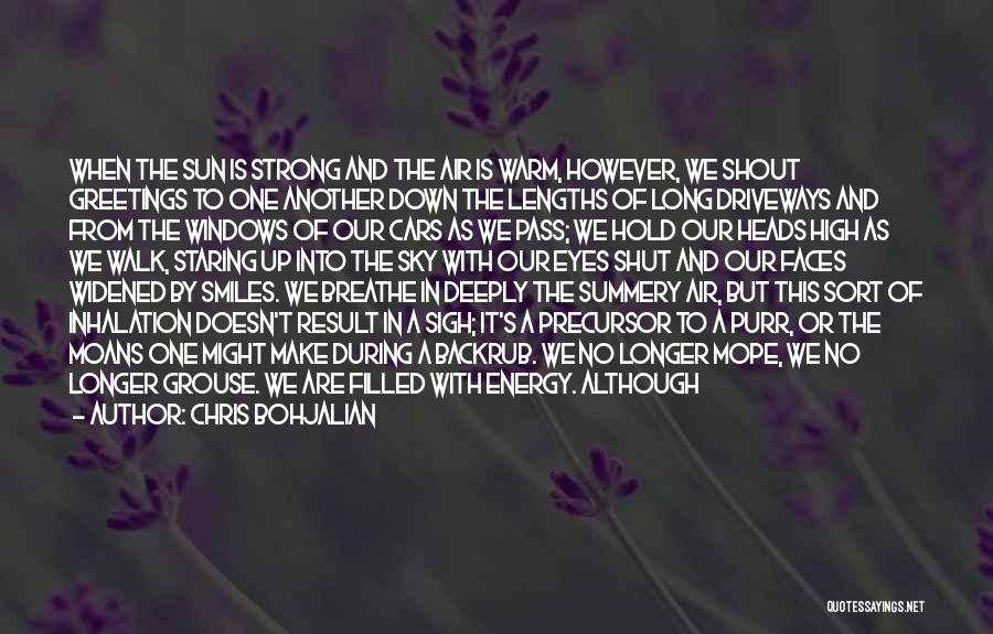 Chris Bohjalian Quotes: When The Sun Is Strong And The Air Is Warm, However, We Shout Greetings To One Another Down The Lengths