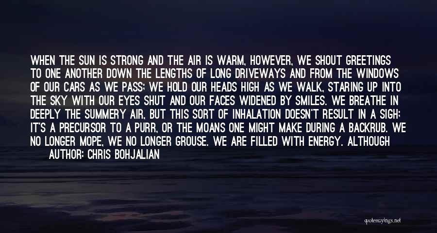 Chris Bohjalian Quotes: When The Sun Is Strong And The Air Is Warm, However, We Shout Greetings To One Another Down The Lengths