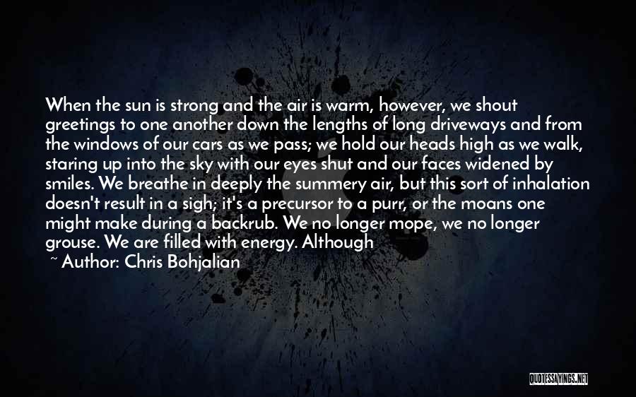 Chris Bohjalian Quotes: When The Sun Is Strong And The Air Is Warm, However, We Shout Greetings To One Another Down The Lengths