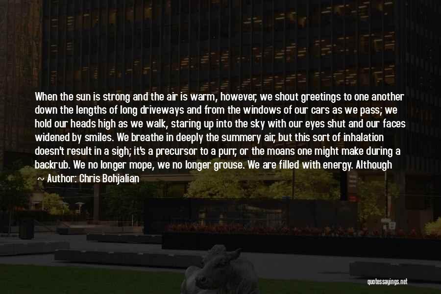 Chris Bohjalian Quotes: When The Sun Is Strong And The Air Is Warm, However, We Shout Greetings To One Another Down The Lengths