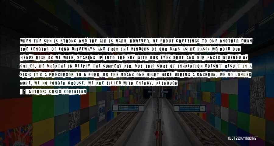 Chris Bohjalian Quotes: When The Sun Is Strong And The Air Is Warm, However, We Shout Greetings To One Another Down The Lengths