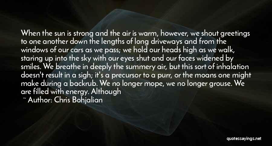 Chris Bohjalian Quotes: When The Sun Is Strong And The Air Is Warm, However, We Shout Greetings To One Another Down The Lengths