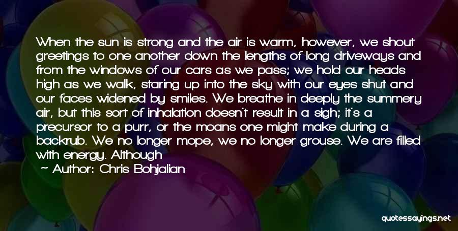 Chris Bohjalian Quotes: When The Sun Is Strong And The Air Is Warm, However, We Shout Greetings To One Another Down The Lengths