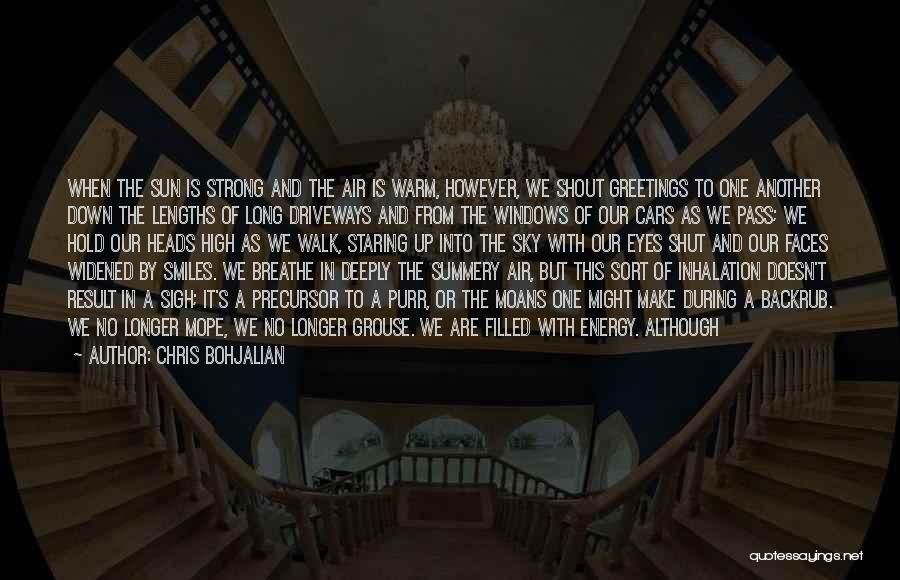 Chris Bohjalian Quotes: When The Sun Is Strong And The Air Is Warm, However, We Shout Greetings To One Another Down The Lengths