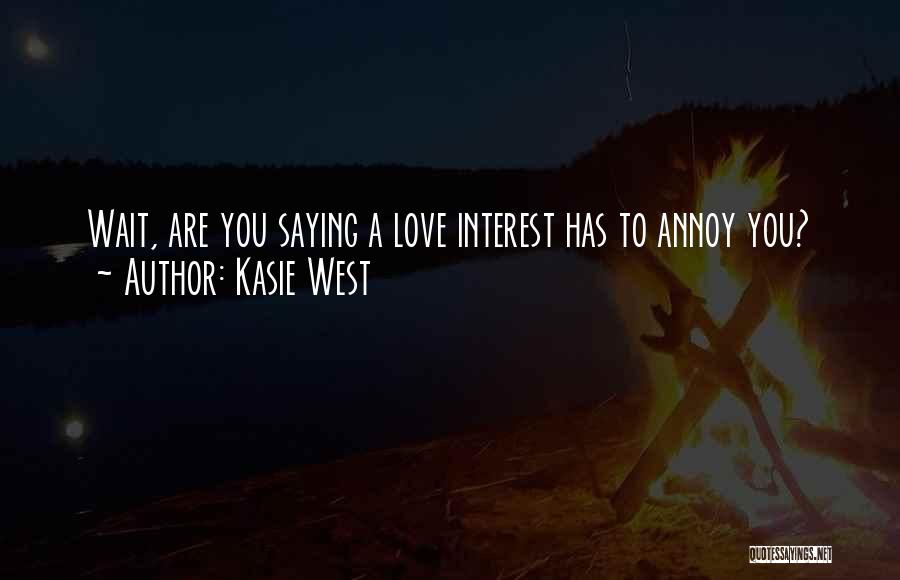 Kasie West Quotes: Wait, Are You Saying A Love Interest Has To Annoy You?