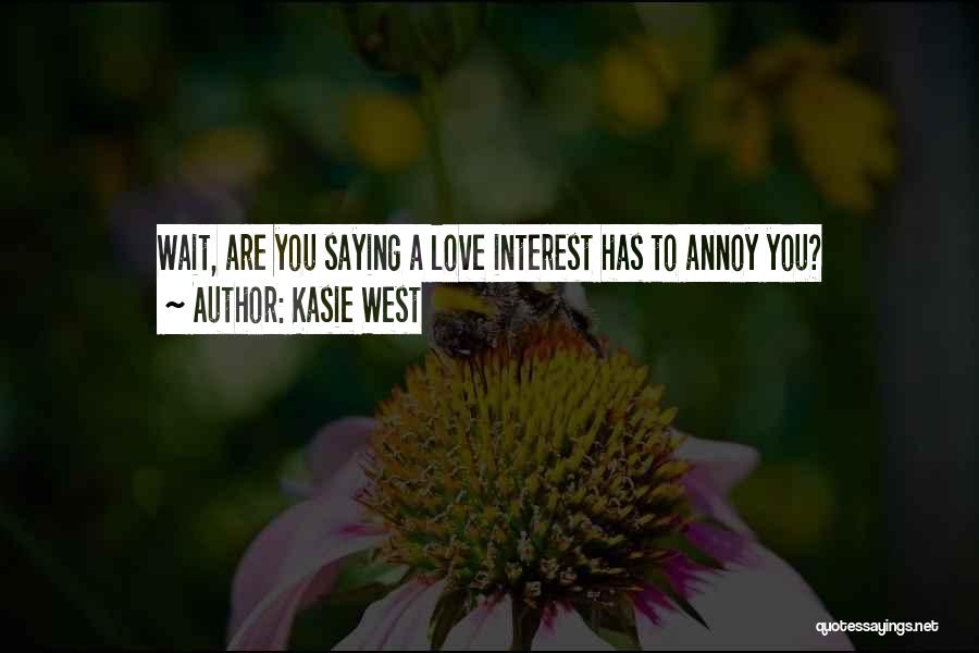 Kasie West Quotes: Wait, Are You Saying A Love Interest Has To Annoy You?