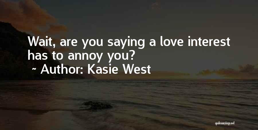 Kasie West Quotes: Wait, Are You Saying A Love Interest Has To Annoy You?