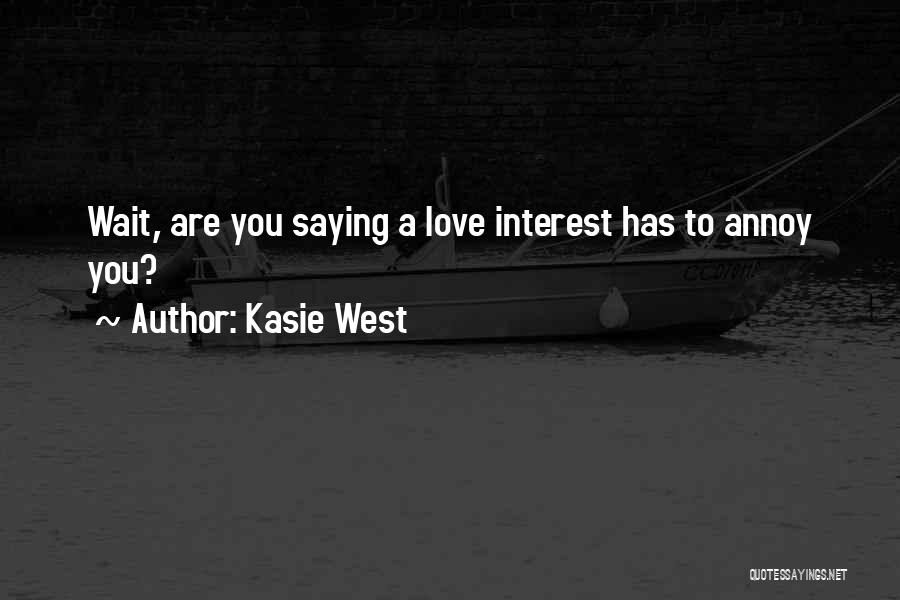Kasie West Quotes: Wait, Are You Saying A Love Interest Has To Annoy You?