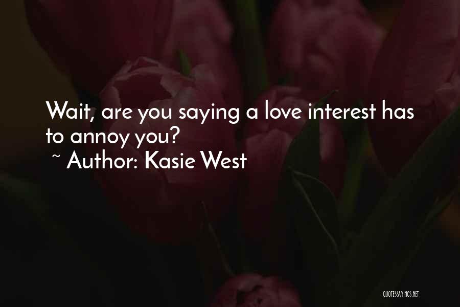 Kasie West Quotes: Wait, Are You Saying A Love Interest Has To Annoy You?