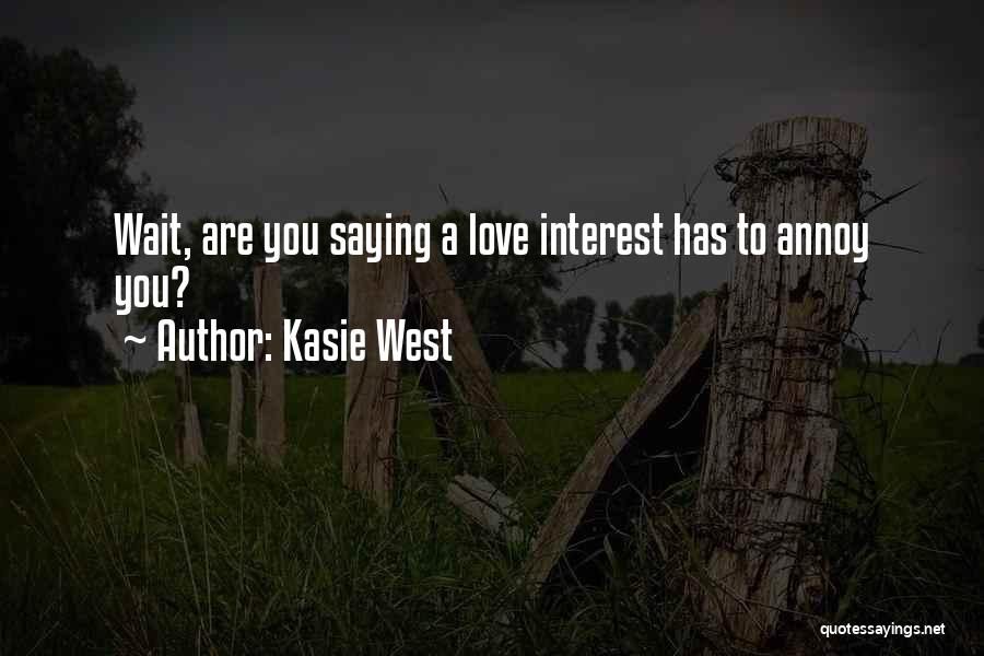 Kasie West Quotes: Wait, Are You Saying A Love Interest Has To Annoy You?