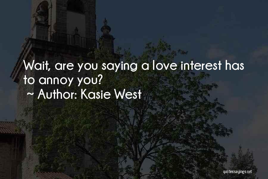 Kasie West Quotes: Wait, Are You Saying A Love Interest Has To Annoy You?