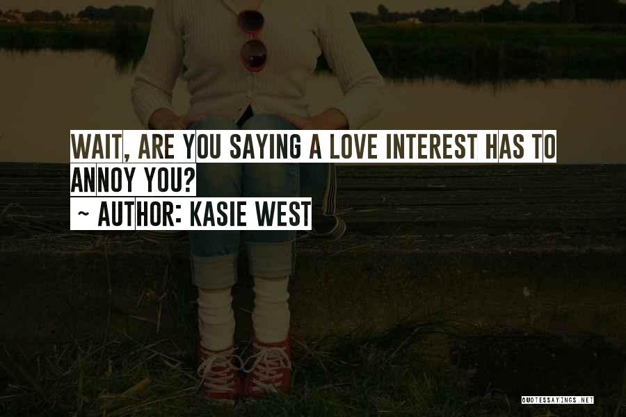 Kasie West Quotes: Wait, Are You Saying A Love Interest Has To Annoy You?