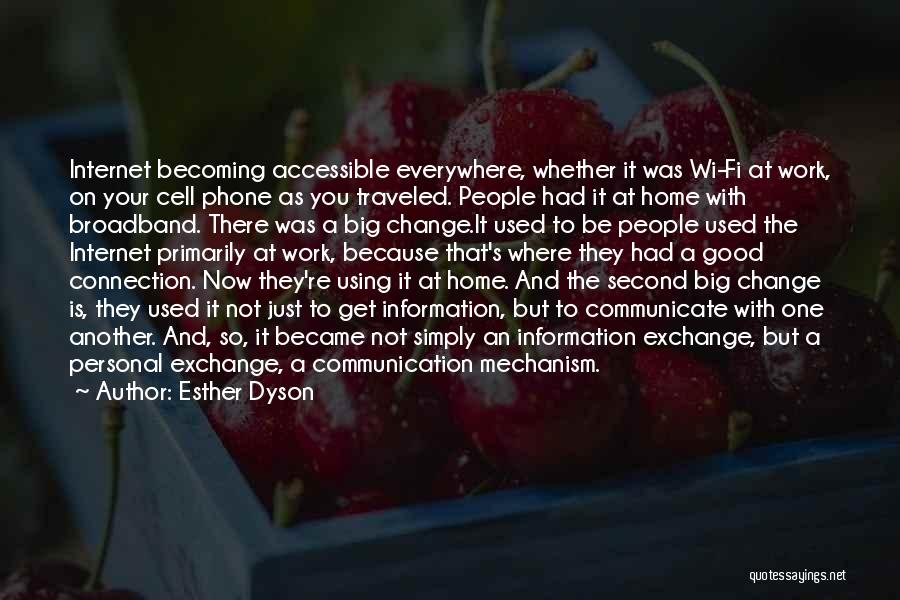 Esther Dyson Quotes: Internet Becoming Accessible Everywhere, Whether It Was Wi-fi At Work, On Your Cell Phone As You Traveled. People Had It
