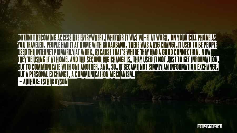 Esther Dyson Quotes: Internet Becoming Accessible Everywhere, Whether It Was Wi-fi At Work, On Your Cell Phone As You Traveled. People Had It