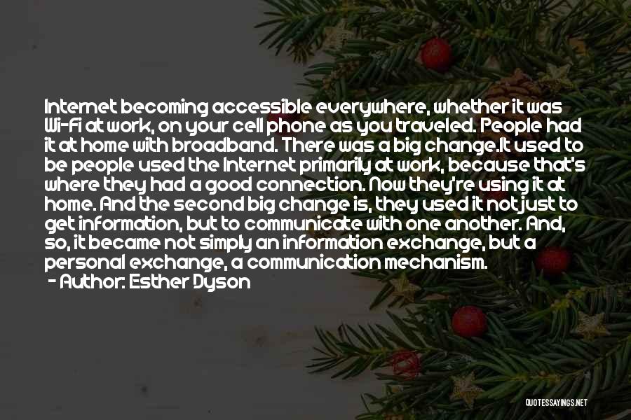 Esther Dyson Quotes: Internet Becoming Accessible Everywhere, Whether It Was Wi-fi At Work, On Your Cell Phone As You Traveled. People Had It
