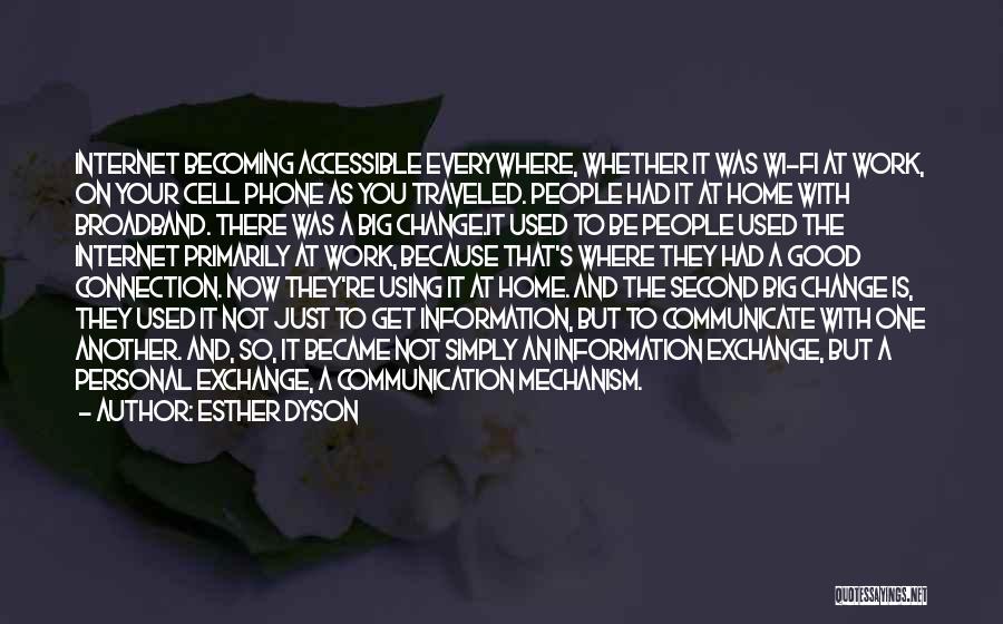 Esther Dyson Quotes: Internet Becoming Accessible Everywhere, Whether It Was Wi-fi At Work, On Your Cell Phone As You Traveled. People Had It