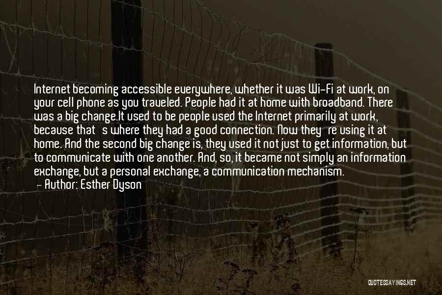 Esther Dyson Quotes: Internet Becoming Accessible Everywhere, Whether It Was Wi-fi At Work, On Your Cell Phone As You Traveled. People Had It