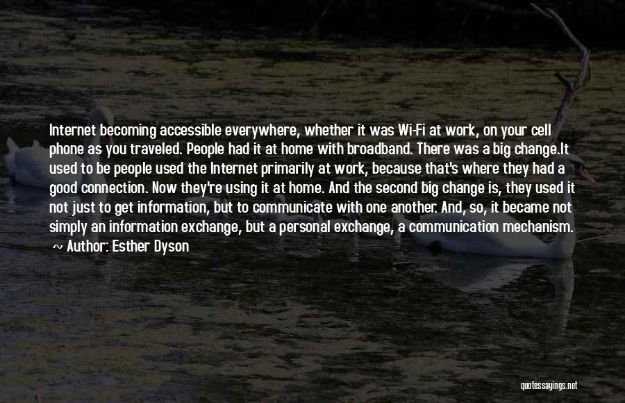 Esther Dyson Quotes: Internet Becoming Accessible Everywhere, Whether It Was Wi-fi At Work, On Your Cell Phone As You Traveled. People Had It