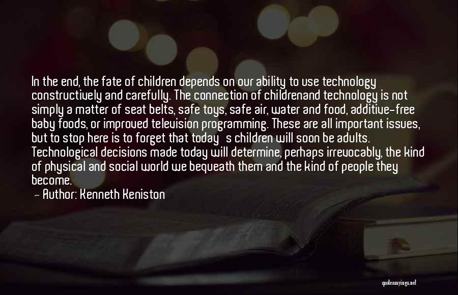 Kenneth Keniston Quotes: In The End, The Fate Of Children Depends On Our Ability To Use Technology Constructively And Carefully. The Connection Of