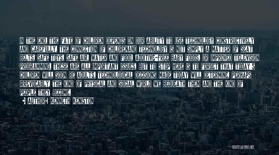 Kenneth Keniston Quotes: In The End, The Fate Of Children Depends On Our Ability To Use Technology Constructively And Carefully. The Connection Of