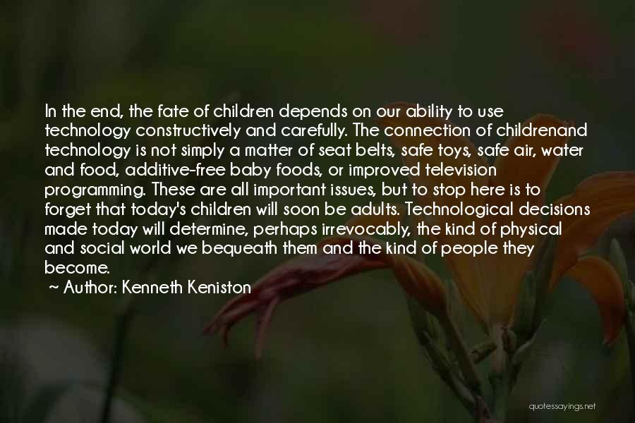 Kenneth Keniston Quotes: In The End, The Fate Of Children Depends On Our Ability To Use Technology Constructively And Carefully. The Connection Of
