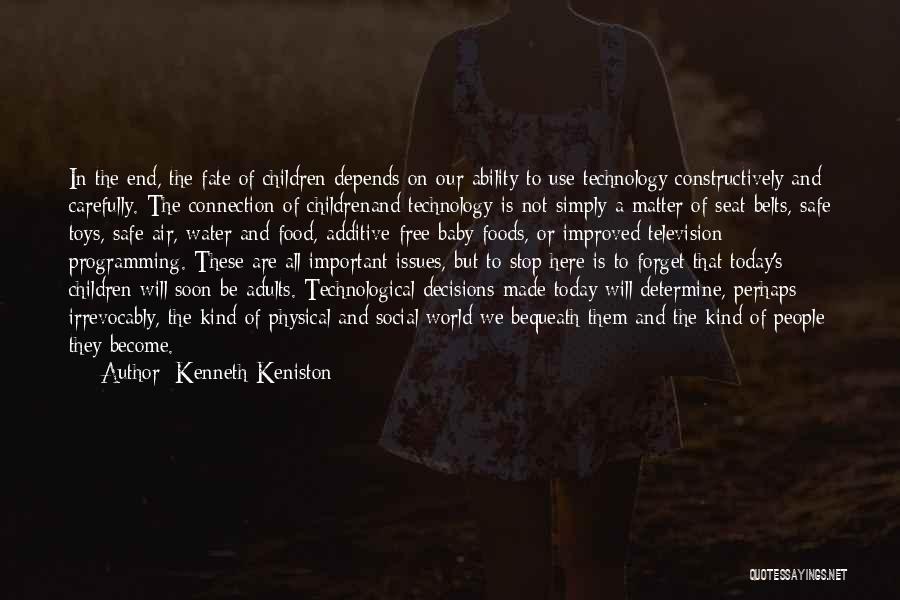 Kenneth Keniston Quotes: In The End, The Fate Of Children Depends On Our Ability To Use Technology Constructively And Carefully. The Connection Of