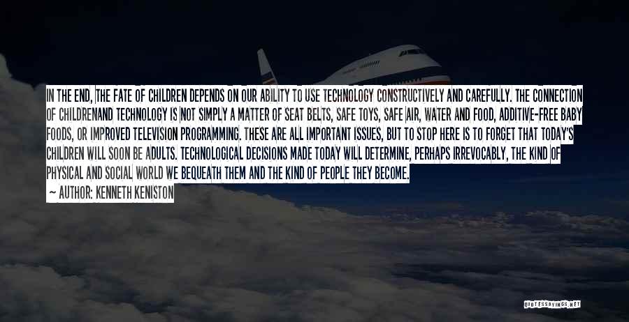 Kenneth Keniston Quotes: In The End, The Fate Of Children Depends On Our Ability To Use Technology Constructively And Carefully. The Connection Of