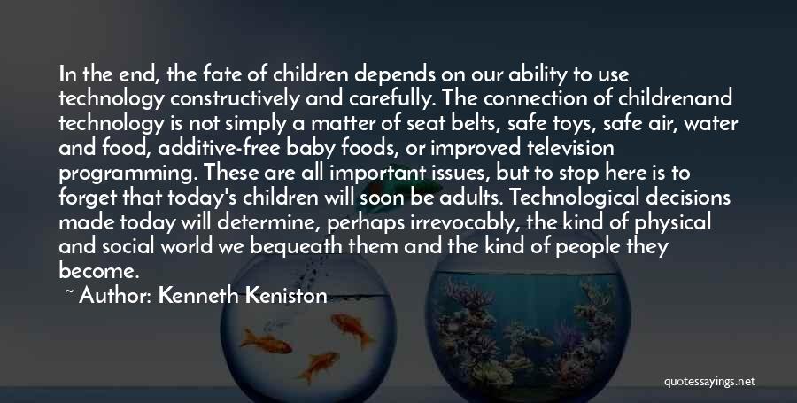 Kenneth Keniston Quotes: In The End, The Fate Of Children Depends On Our Ability To Use Technology Constructively And Carefully. The Connection Of