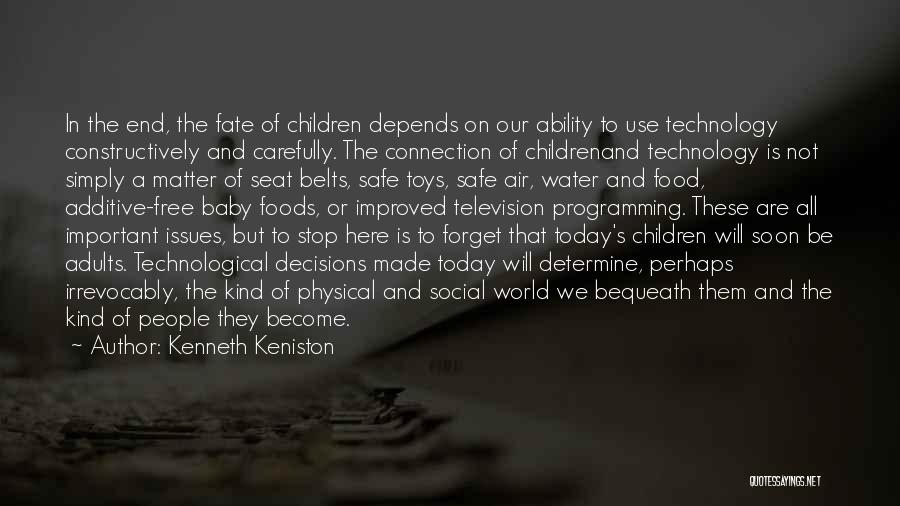 Kenneth Keniston Quotes: In The End, The Fate Of Children Depends On Our Ability To Use Technology Constructively And Carefully. The Connection Of