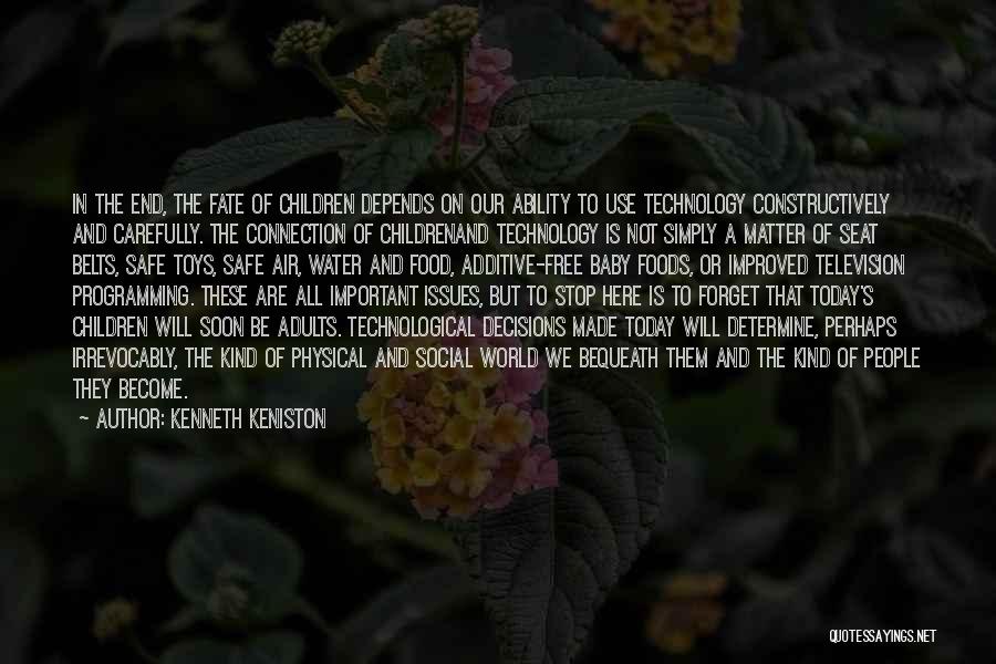 Kenneth Keniston Quotes: In The End, The Fate Of Children Depends On Our Ability To Use Technology Constructively And Carefully. The Connection Of