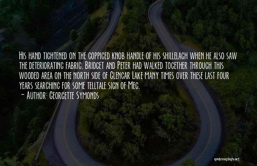 Georgette Symonds Quotes: His Hand Tightened On The Coppiced Knob Handle Of His Shillelagh When He Also Saw The Deteriorating Fabric. Bridget And