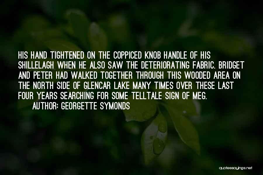 Georgette Symonds Quotes: His Hand Tightened On The Coppiced Knob Handle Of His Shillelagh When He Also Saw The Deteriorating Fabric. Bridget And