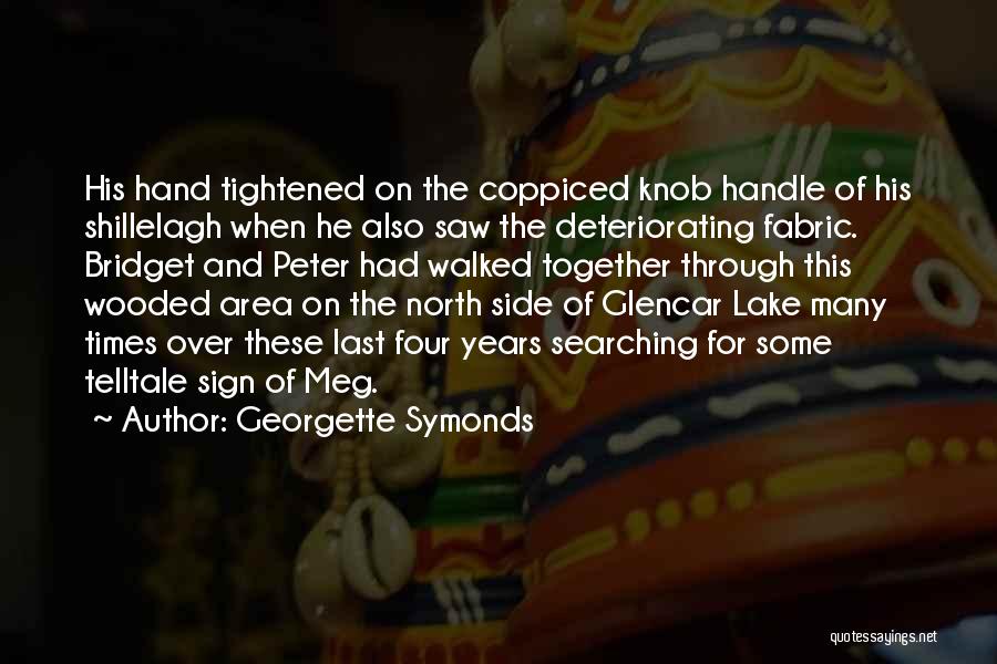 Georgette Symonds Quotes: His Hand Tightened On The Coppiced Knob Handle Of His Shillelagh When He Also Saw The Deteriorating Fabric. Bridget And
