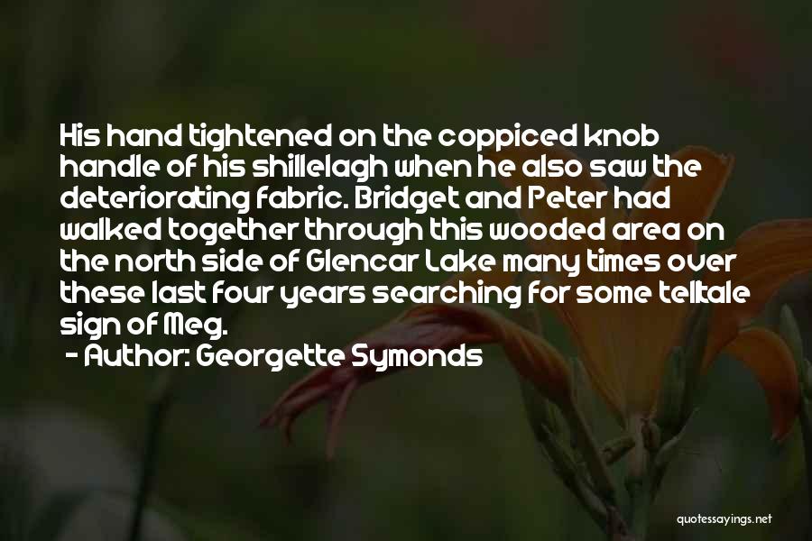 Georgette Symonds Quotes: His Hand Tightened On The Coppiced Knob Handle Of His Shillelagh When He Also Saw The Deteriorating Fabric. Bridget And