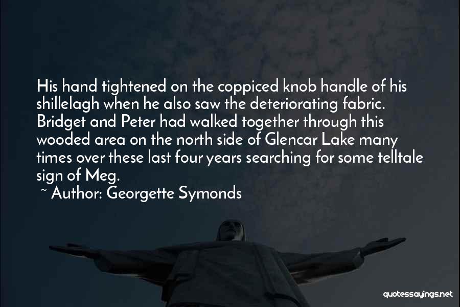 Georgette Symonds Quotes: His Hand Tightened On The Coppiced Knob Handle Of His Shillelagh When He Also Saw The Deteriorating Fabric. Bridget And