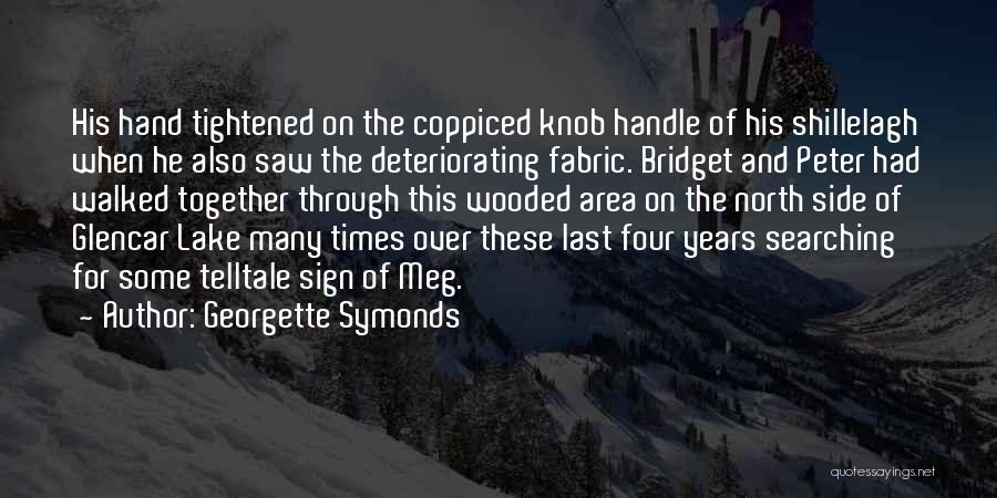 Georgette Symonds Quotes: His Hand Tightened On The Coppiced Knob Handle Of His Shillelagh When He Also Saw The Deteriorating Fabric. Bridget And