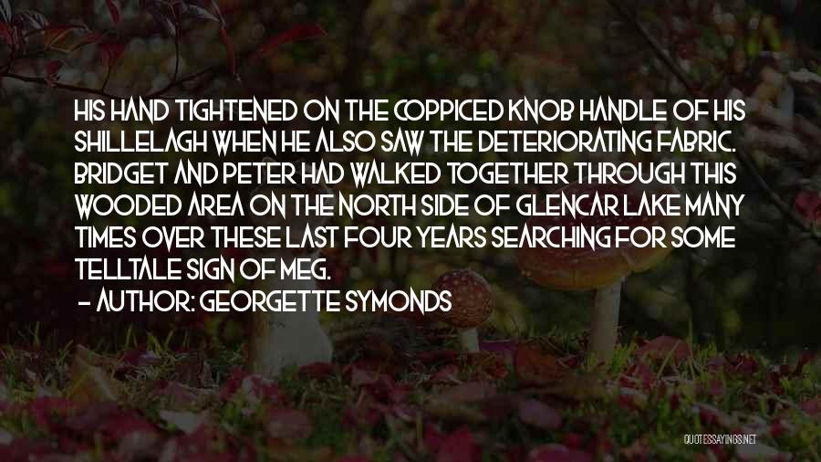 Georgette Symonds Quotes: His Hand Tightened On The Coppiced Knob Handle Of His Shillelagh When He Also Saw The Deteriorating Fabric. Bridget And