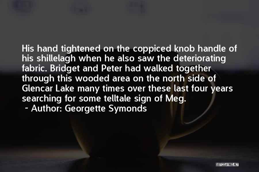 Georgette Symonds Quotes: His Hand Tightened On The Coppiced Knob Handle Of His Shillelagh When He Also Saw The Deteriorating Fabric. Bridget And