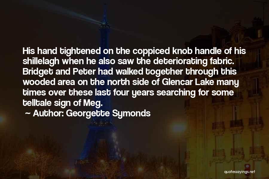Georgette Symonds Quotes: His Hand Tightened On The Coppiced Knob Handle Of His Shillelagh When He Also Saw The Deteriorating Fabric. Bridget And